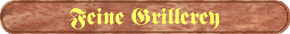 Feine Grillerey